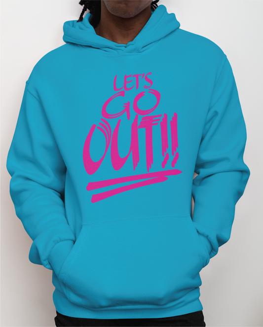 Let's Go OUT!!! Hoodie