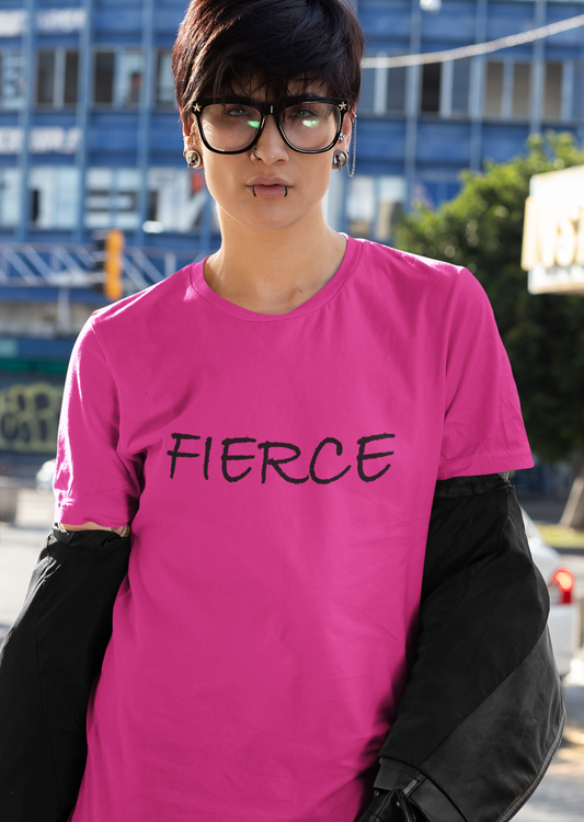Fierce Tshirt - Comfy for you. Scary for them...😏